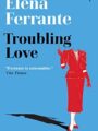 Troubling Love The First Novel by the Author of My Brilliant Friend