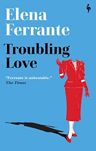 Troubling Love The First Novel by the Author of My Brilliant Friend