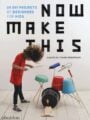 Now Make This: 24 DIY Projects from the Creative Team at Phaidon