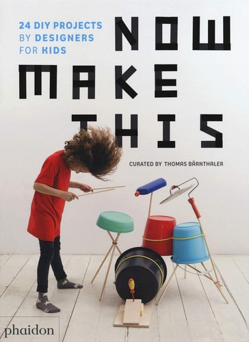 Now Make This: 24 DIY Projects from the Creative Team at Phaidon