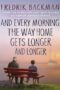 And Every Morning the Way Home Gets Longer and Longer