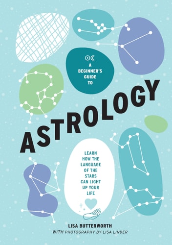 A Beginner's Guide to Astrology Learn how the language of the stars can light up your life