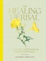 The Healing Herbal Ancient and Modern Medicinal Plants