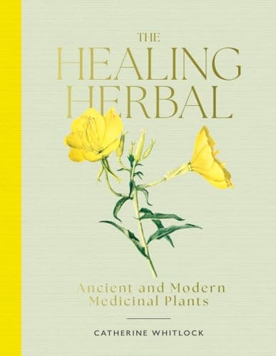 The Healing Herbal Ancient and Modern Medicinal Plants