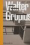 Walter Gropius An Illustrated Biography