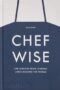 Chefwise Life Lessons from Leading Chefs Around the World