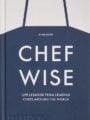 Chefwise Life Lessons from Leading Chefs Around the World