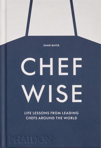 Chefwise Life Lessons from Leading Chefs Around the World
