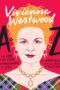 Vivienne Westwood A to Z The Life of an Icon: From Anglomania to Zips