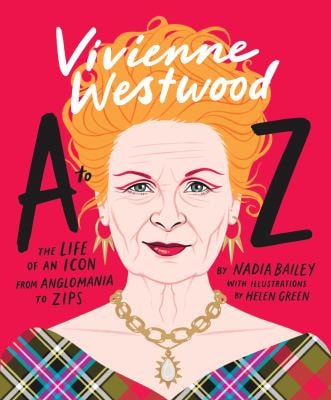 Vivienne Westwood A to Z The Life of an Icon: From Anglomania to Zips