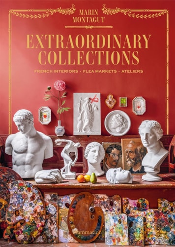 Extraordinary Collections French Interiors · Flea Markets · Ateliers