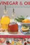Vinegar and Oil: A Cook's Guide to the Most Essential Flavours
