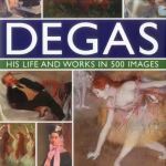 Degas: His Life and Works in 500 Images