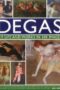 Degas: His Life and Works in 500 Images