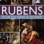 Rubens: His Life and Works in 500 Images