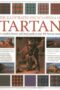 The Illustrated Encyclopedia of Tartan A Complete History and Visual Guide to Over 400 Famous Tartans