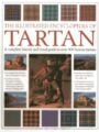 The Illustrated Encyclopedia of Tartan A Complete History and Visual Guide to Over 400 Famous Tartans