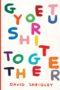 Get Your Sh*t Together