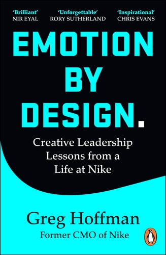 Emotion by Design Creative Leadership Lessons from a Life at Nike