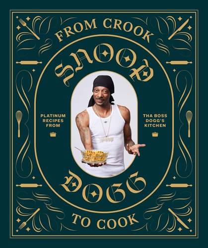 From Crook to Cook: Platinum Recipes from Tha Boss Dogg's Kitchen (Snoop Dogg Cookbook