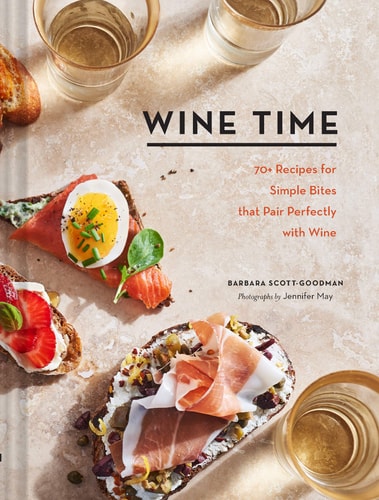 Wine Time 70+ Recipes for Simple Bites That Pair Perfectly with Wine
