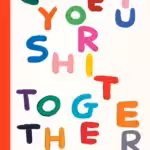 Get Your Sh*t Together