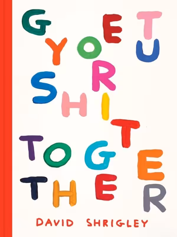 Get Your Sh*t Together