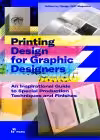 Printing Design for Graphic Designers An Inspirational Guide to Special Production Techniques and Finishes