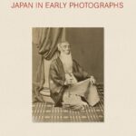 Japan in Early Photographs The Aimé Humbert Collection at the Museum of Ethnography