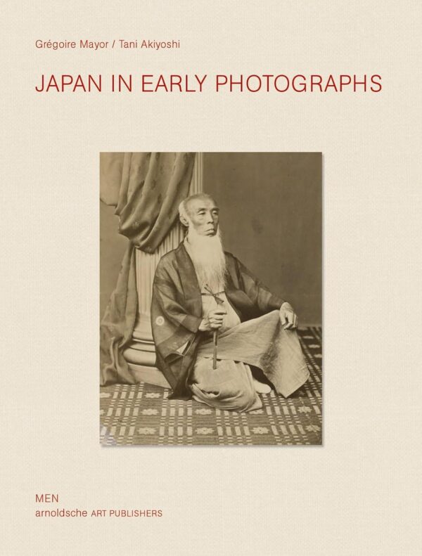 Japan in Early Photographs The Aimé Humbert Collection at the Museum of Ethnography