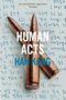 Human Acts A Novel
