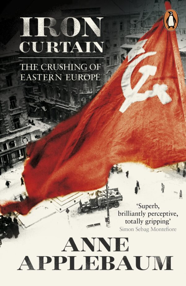 Iron Curtain: The Crushing of Eastern Europe 1944-1956
