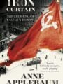 Iron Curtain: The Crushing of Eastern Europe 1944-1956