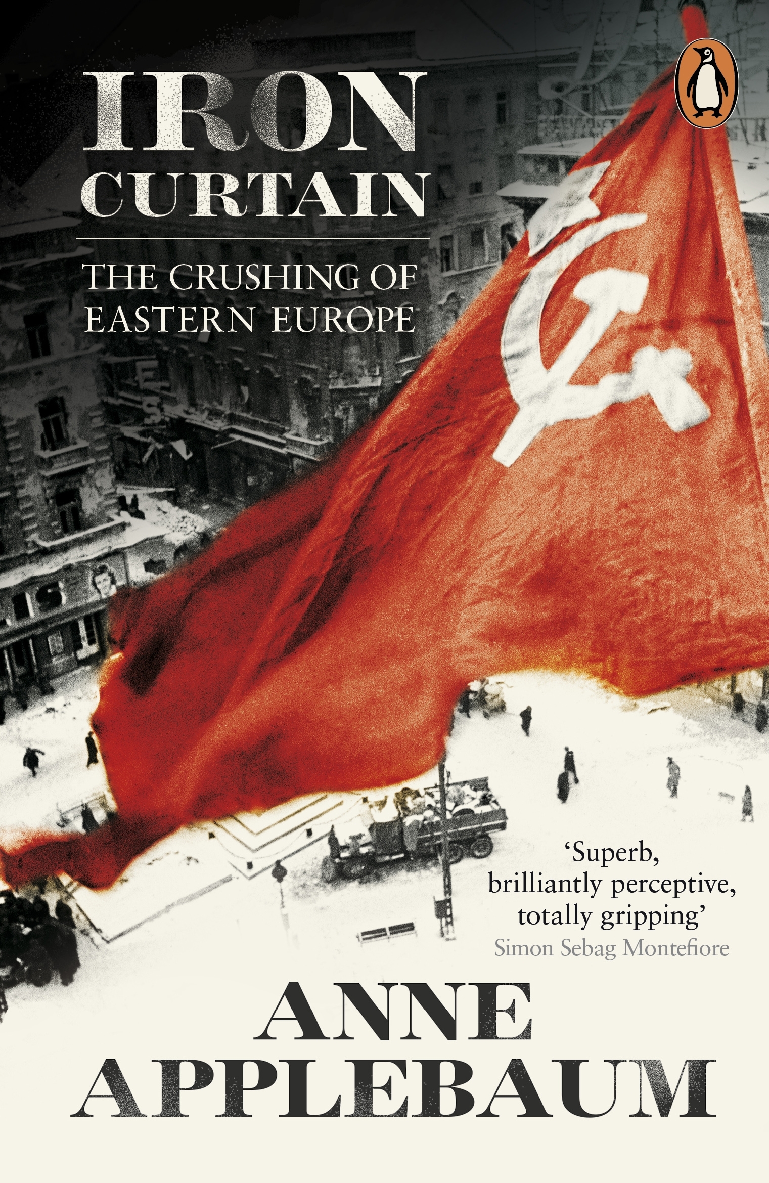 Iron Curtain: The Crushing of Eastern Europe 1944-1956