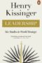 Leadership: Six Studies in World Strategy by Henry Kissinger