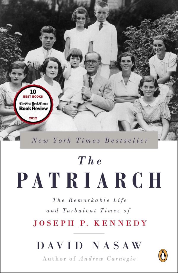 The Patriarch: The Remarkable Life and Turbulent Times of Joseph P. Kennedy by David Nasaw