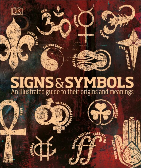 Signs and Symbols: An Illustrated Guide to Their Meaning and Origins by DK