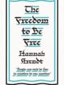 The Freedom to Be Free by Hannah Arendt