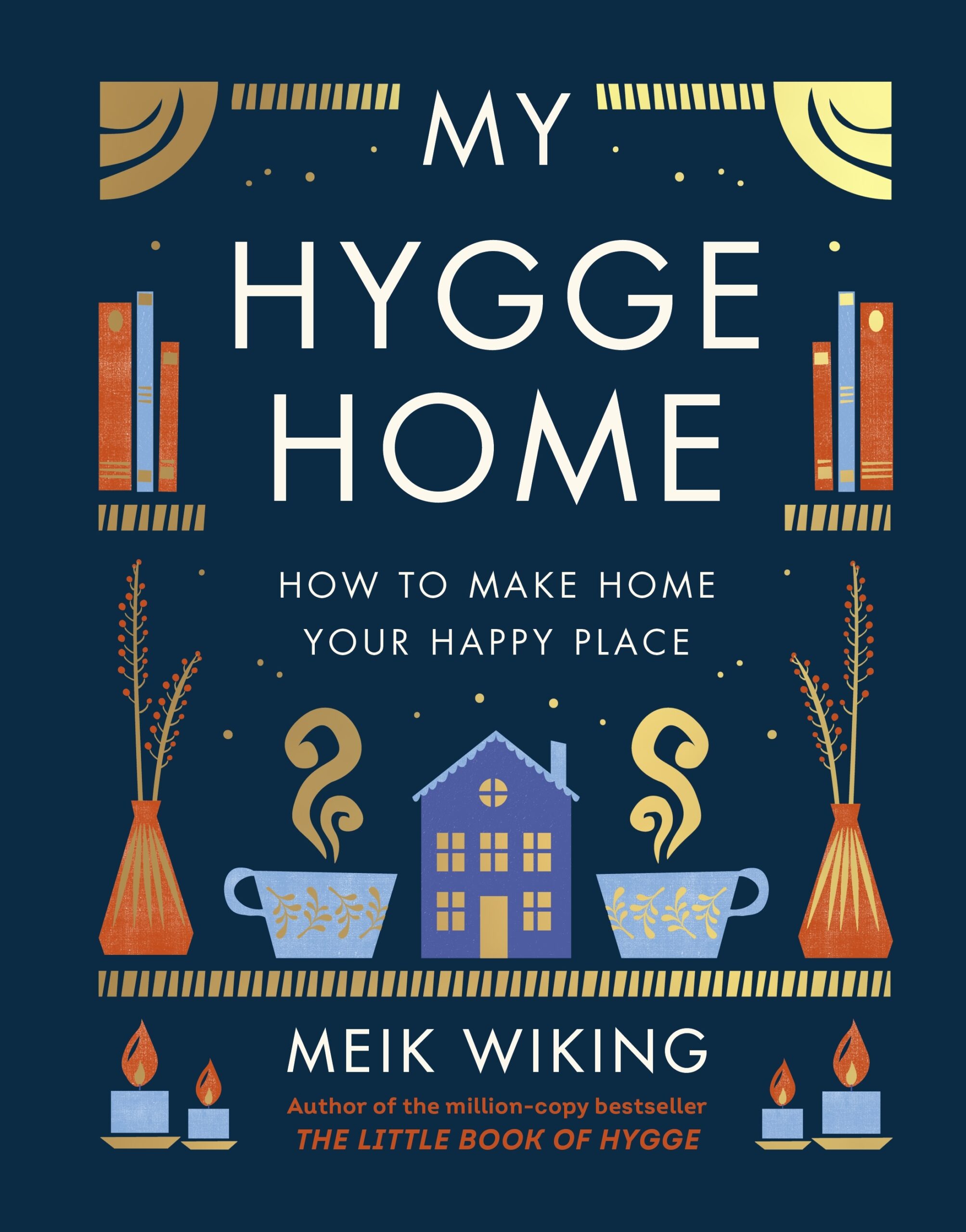 My Hygge Home: How to Make Home Your Happy Place by Meik Wiking