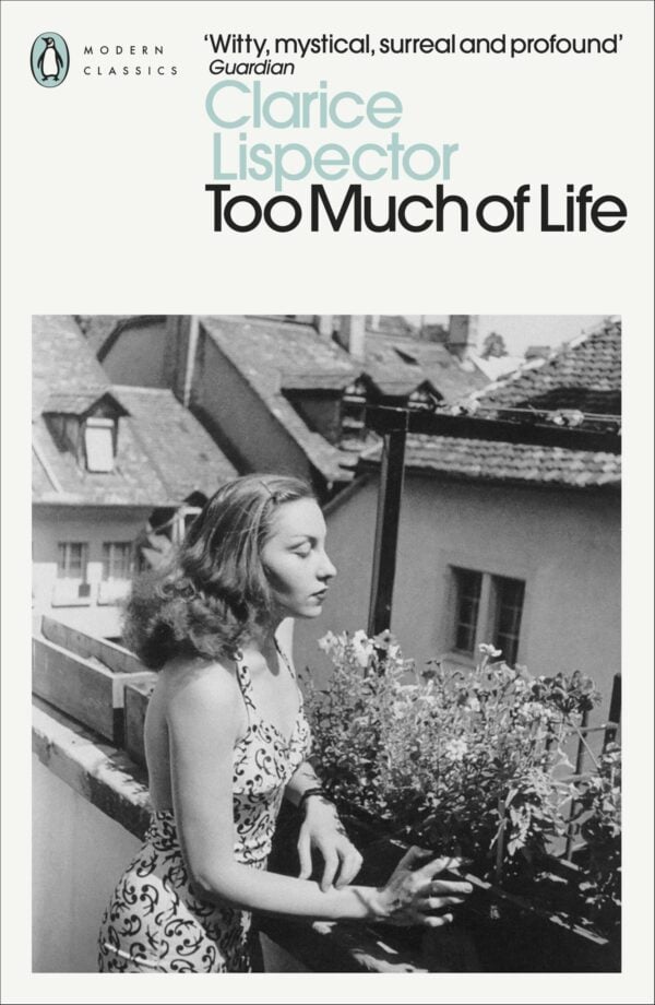 Too Much of Life: The Complete Crônicas by Clarice Lispector