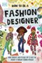 How to Be a Fashion Designer by DK