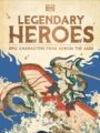 Legendary Heroes: Myths and Legends from Around the World by DK