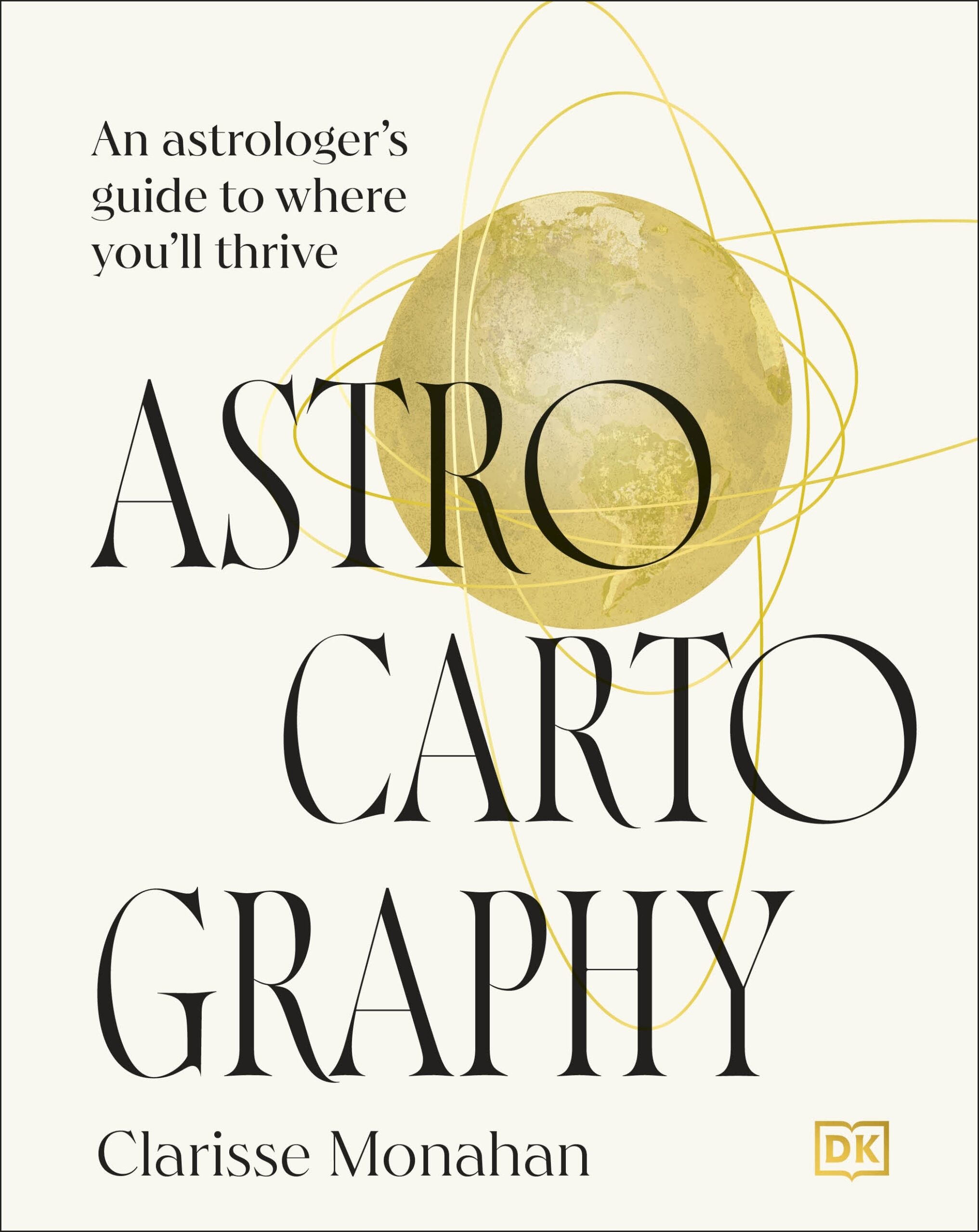 Astrocartography: How to Use the Stars to Navigate Your Life by DK