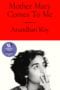 Mother Mary Comes to Me by Arundhati Roy