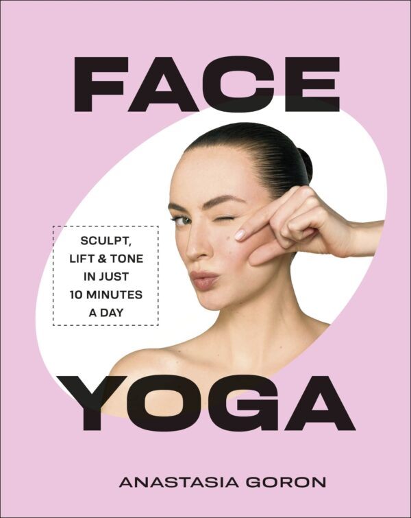 Face Yoga: 50 Easy-to-Follow Poses and Exercises by DK