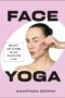 Face Yoga: 50 Easy-to-Follow Poses and Exercises by DK