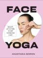 Face Yoga: 50 Easy-to-Follow Poses and Exercises by DK