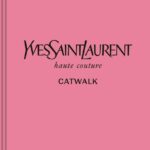 Yves Saint Laurent Catwalk: The Complete Haute Couture Collections 1962-2002 /anglais