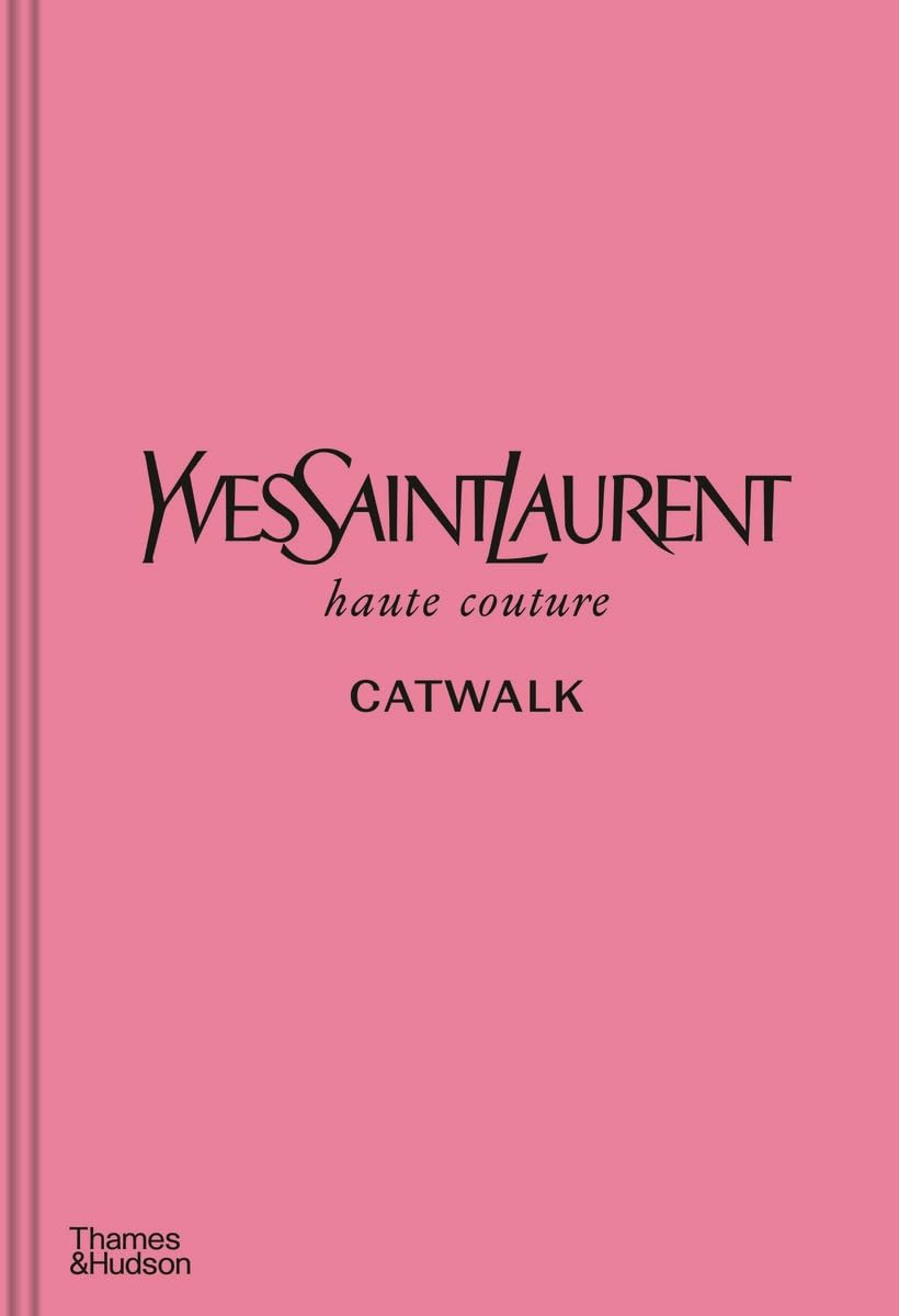 Yves Saint Laurent Catwalk: The Complete Haute Couture Collections 1962-2002 /anglais Yves Saint Laurent Catwalk: The Complete Haute Couture Collections 1962-2002 /anglais