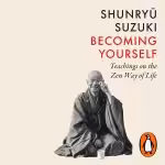 Becoming Yourself: Teachings on the Zen Way of Life